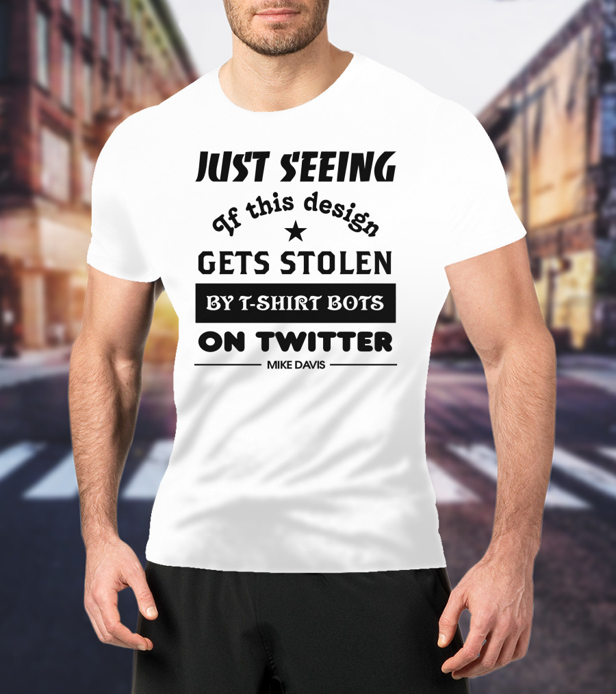 Just Seeing If This Design Gets Stolen By T-Shirt Bots On Twitter Mike Davis T-Shirt