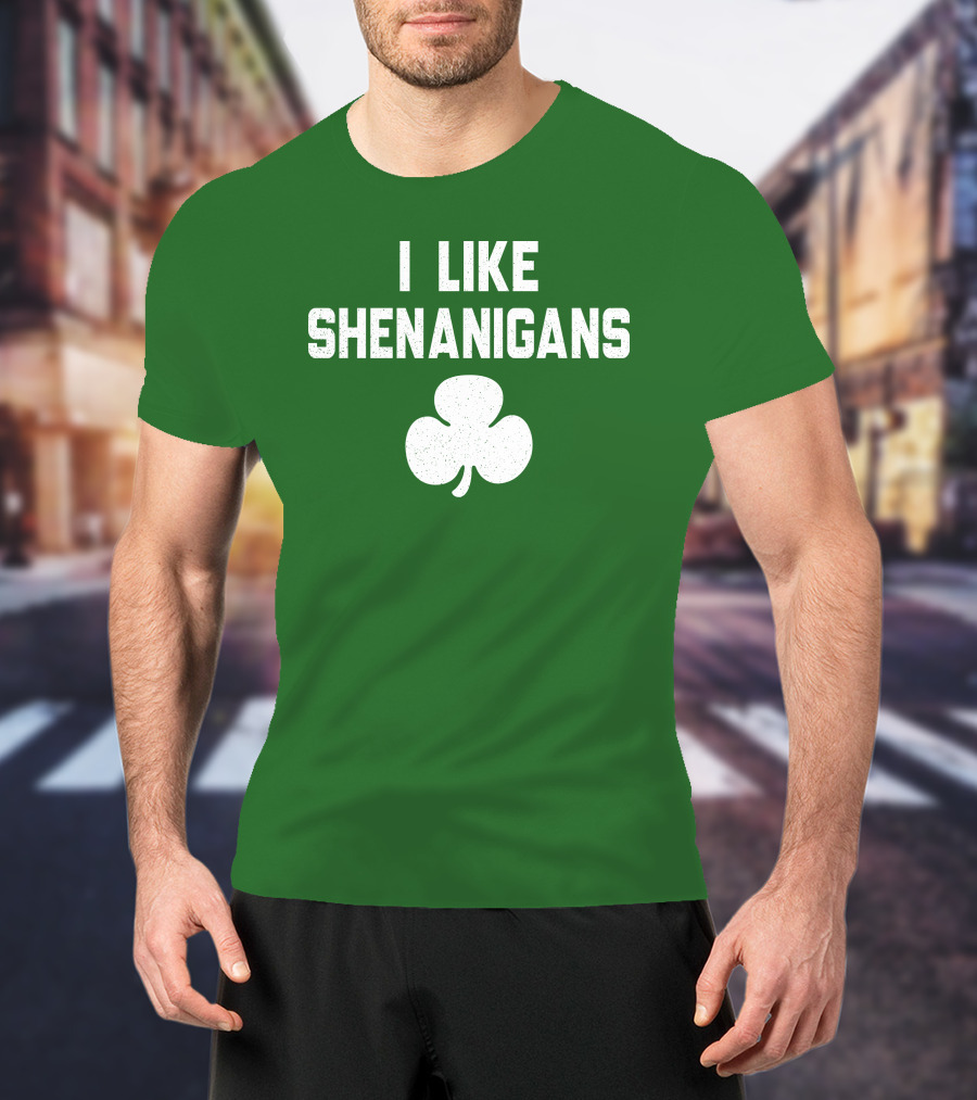 I Like Shenanigans Shamrock Irish Green St. Patrick's Day T-Shirt