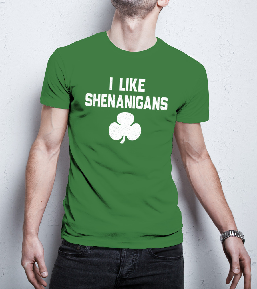 I Like Shenanigans Shamrock Irish Green St. Patrick's Day T-Shirt