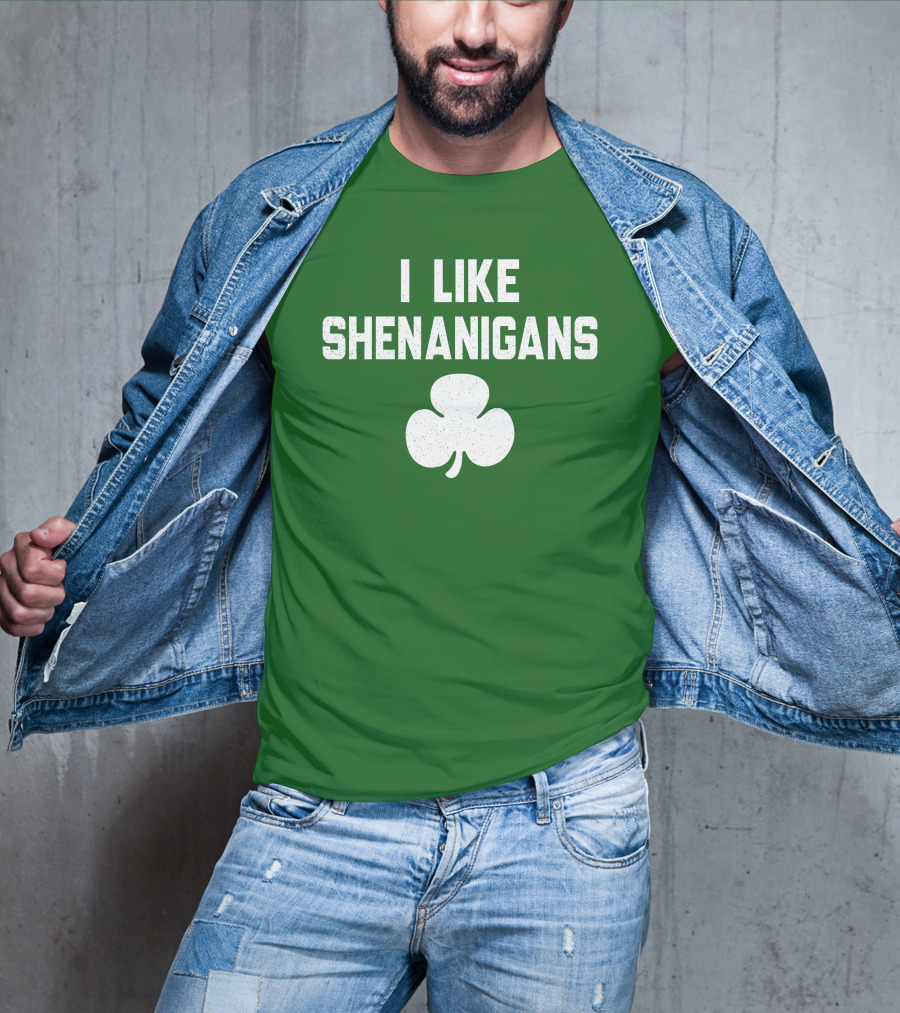 I Like Shenanigans Shamrock Irish Green St. Patrick's Day T-Shirt