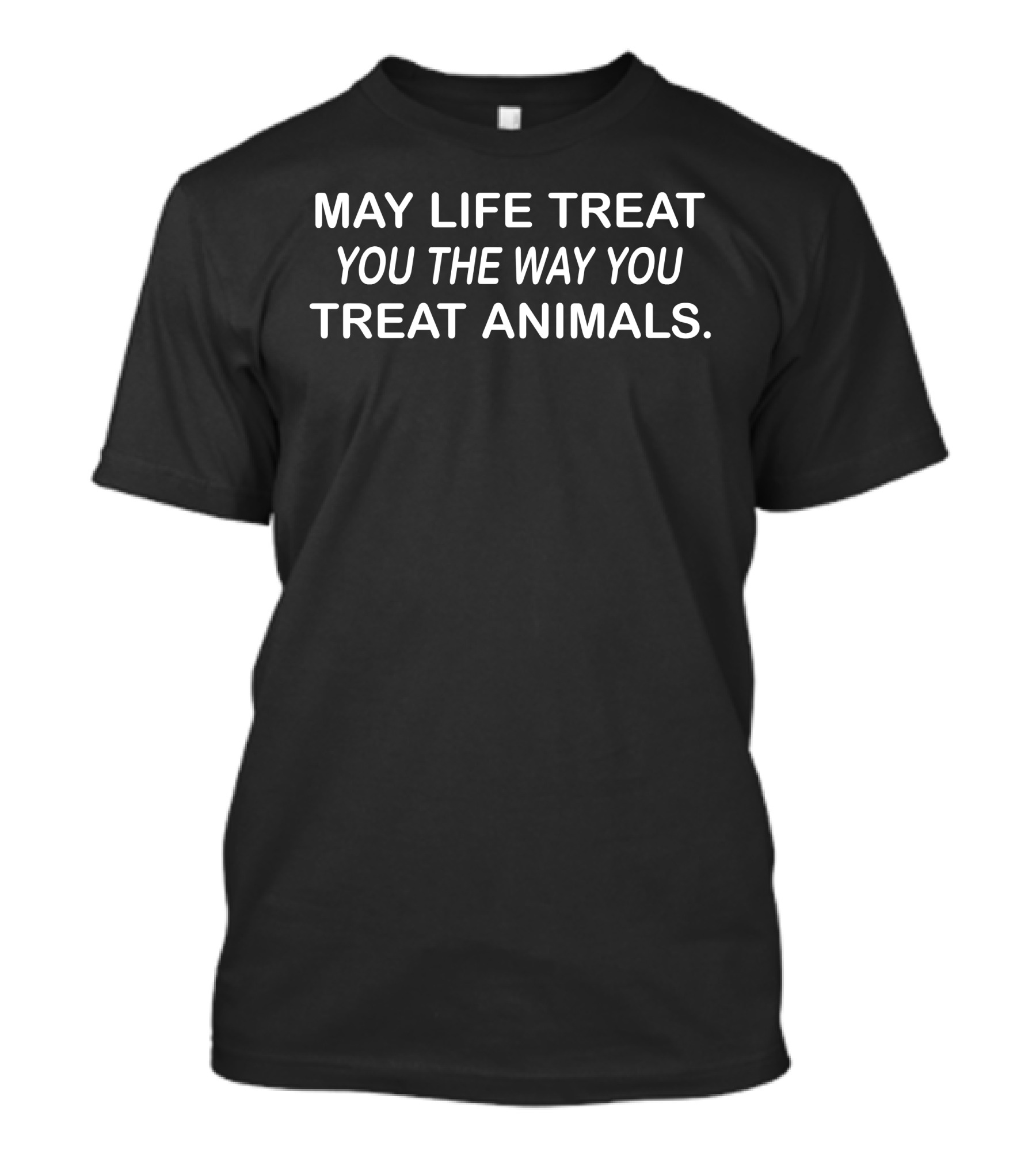 Coricoti May Life Treat You The Way You Treat Animals T-Shirt