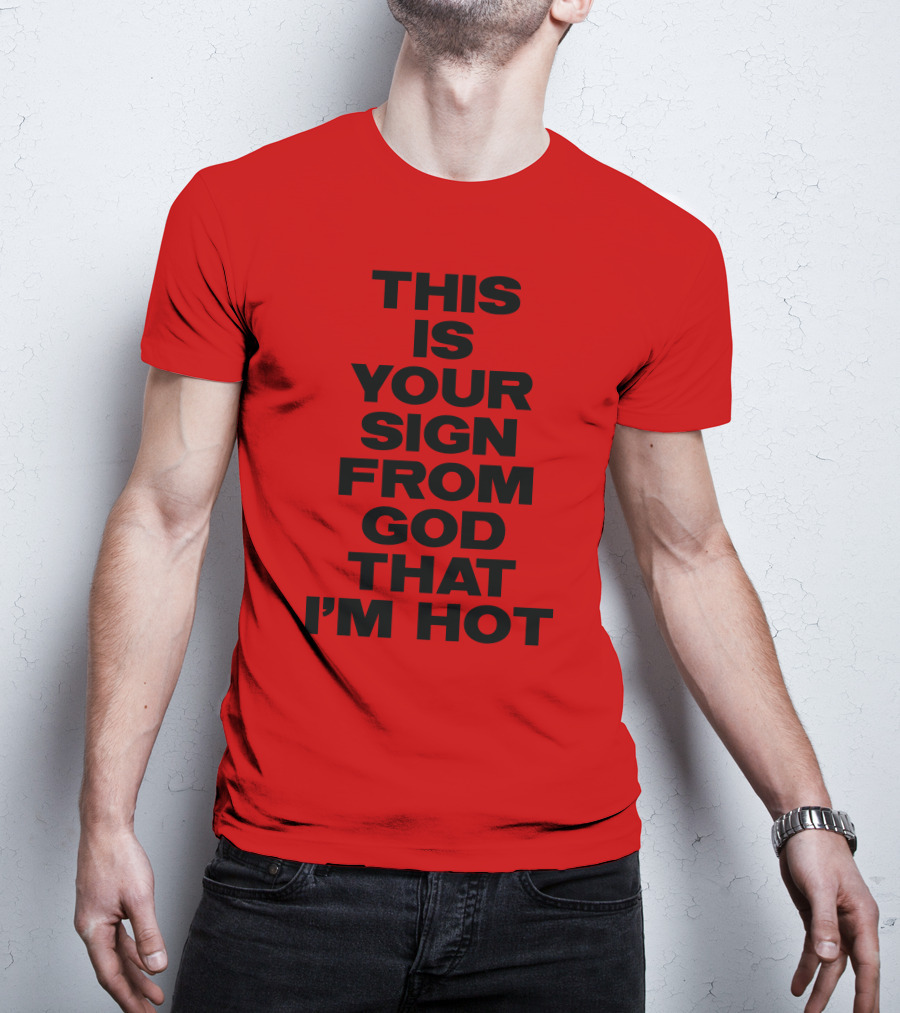 MARINA This Is Your Sign From God That I'm Hot T-Shirt