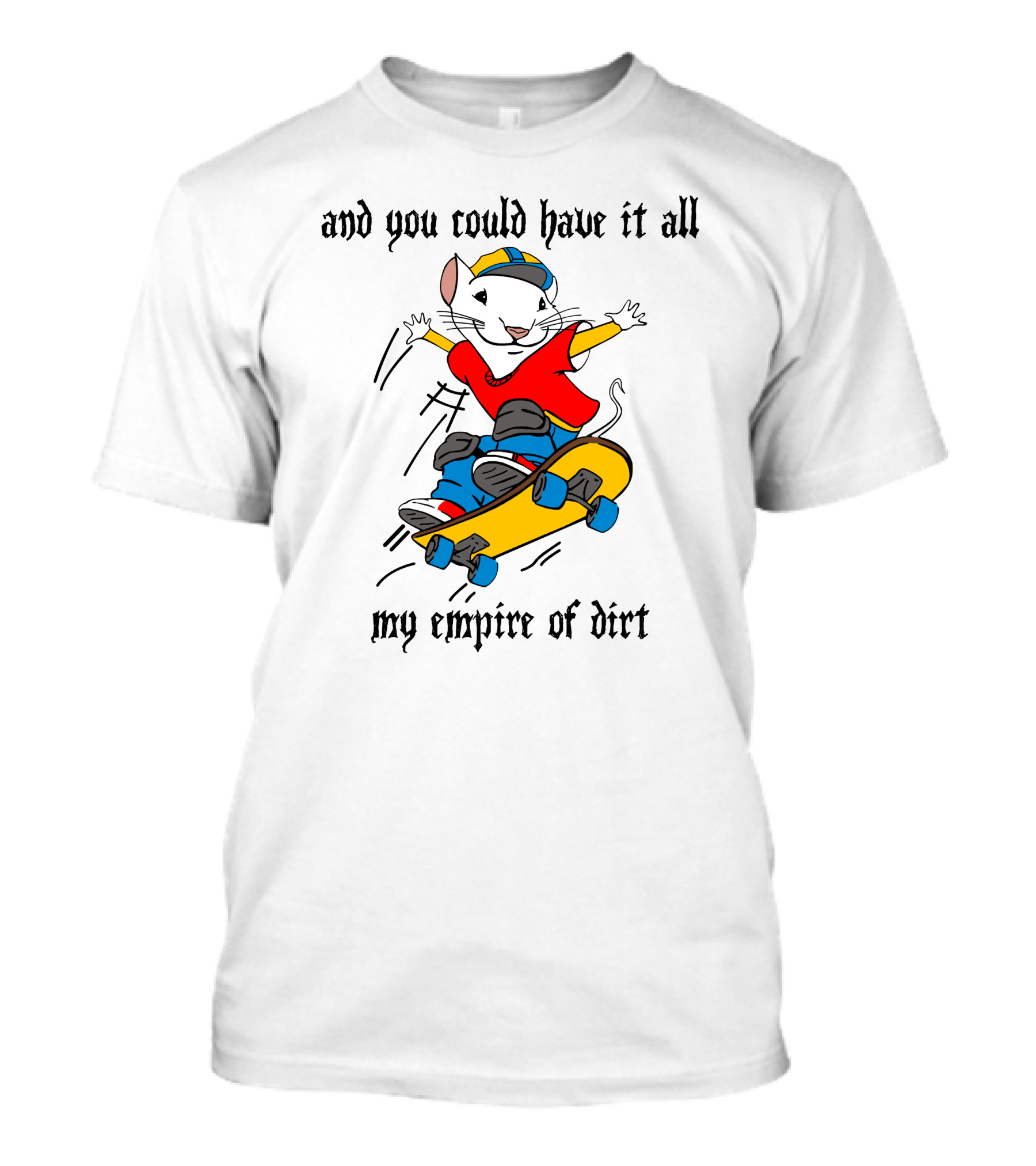 And You Could Have It All My Empire Of Dirt Skateboarding Mouse T-Shirt