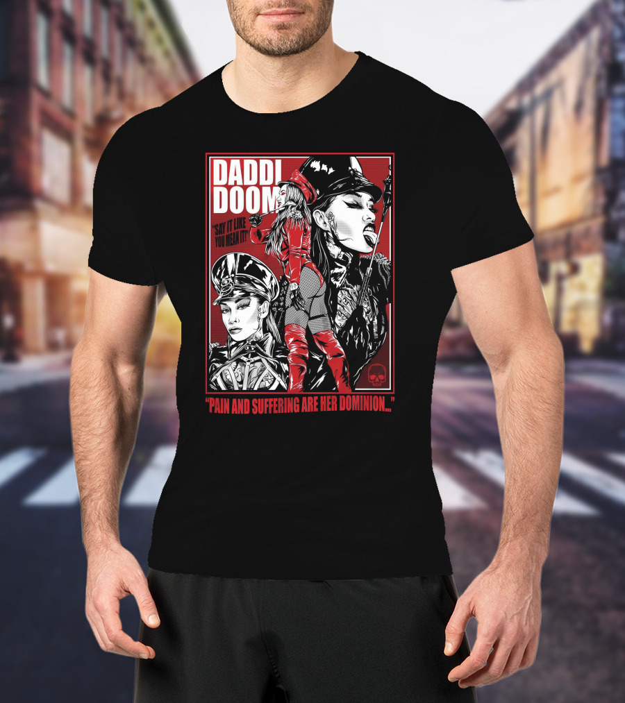 Daddi Doom Pain And Suffering Are Her Dominion Say It Like You Mean It T-Shirt