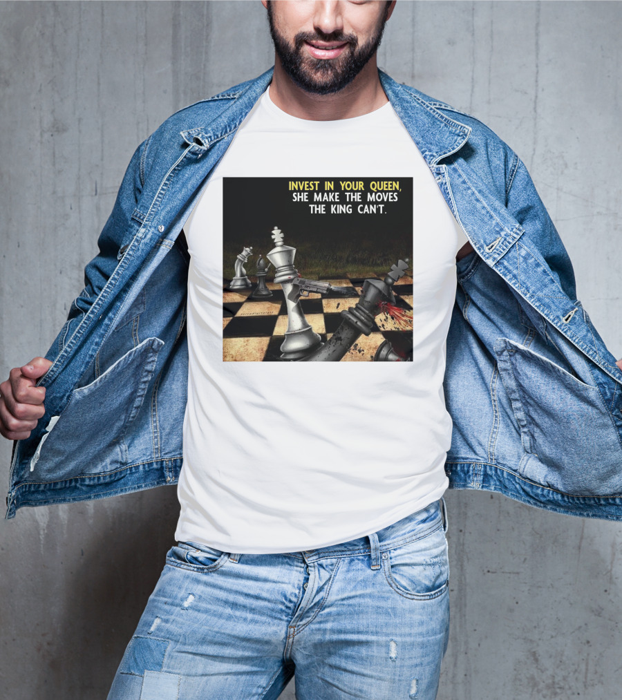 Invest In Your Queen She Make The Moves The King Can't Chess Piece Conflict T-Shirt