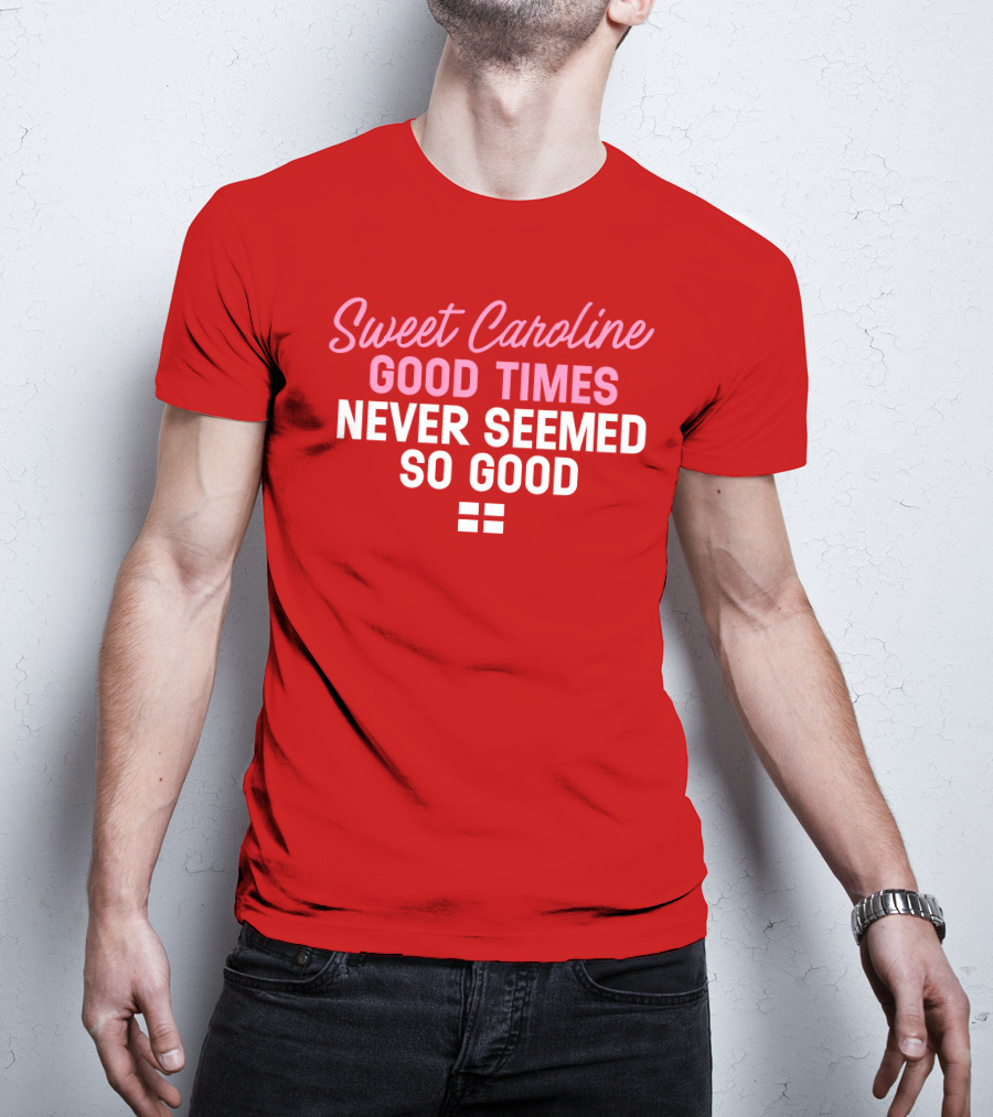 Sweet Caroline Good Times Never Seemed So Good T-Shirt
