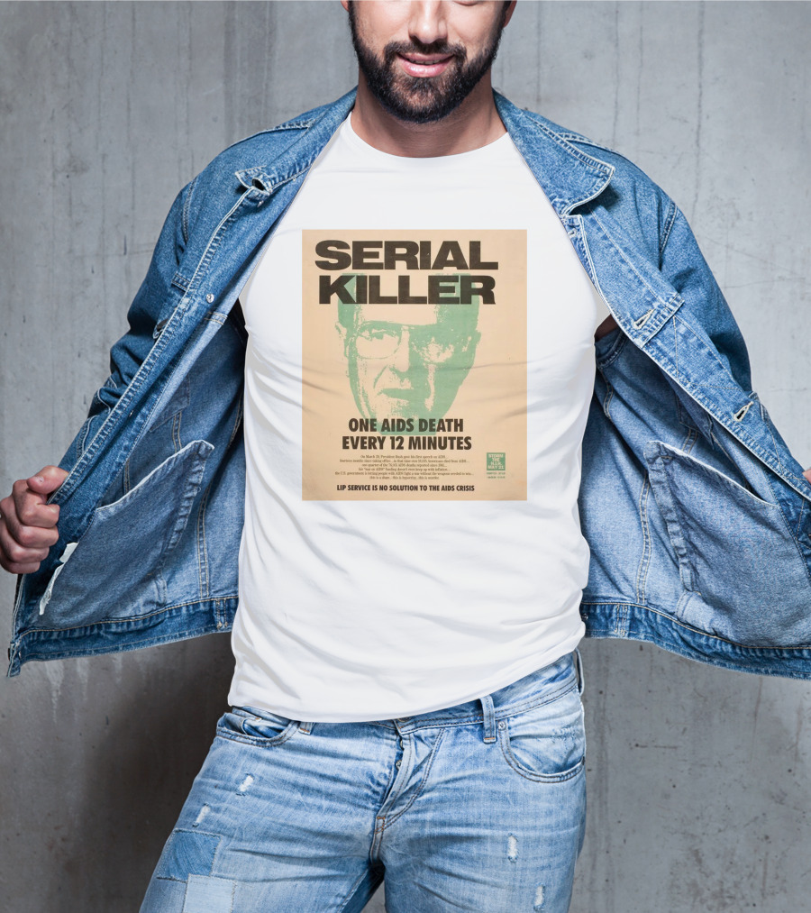 Serial Killer George Bush One Aids Death Every 12 Minutes Lip Service Is No Solution To The AIDS Crisis T-Shirt