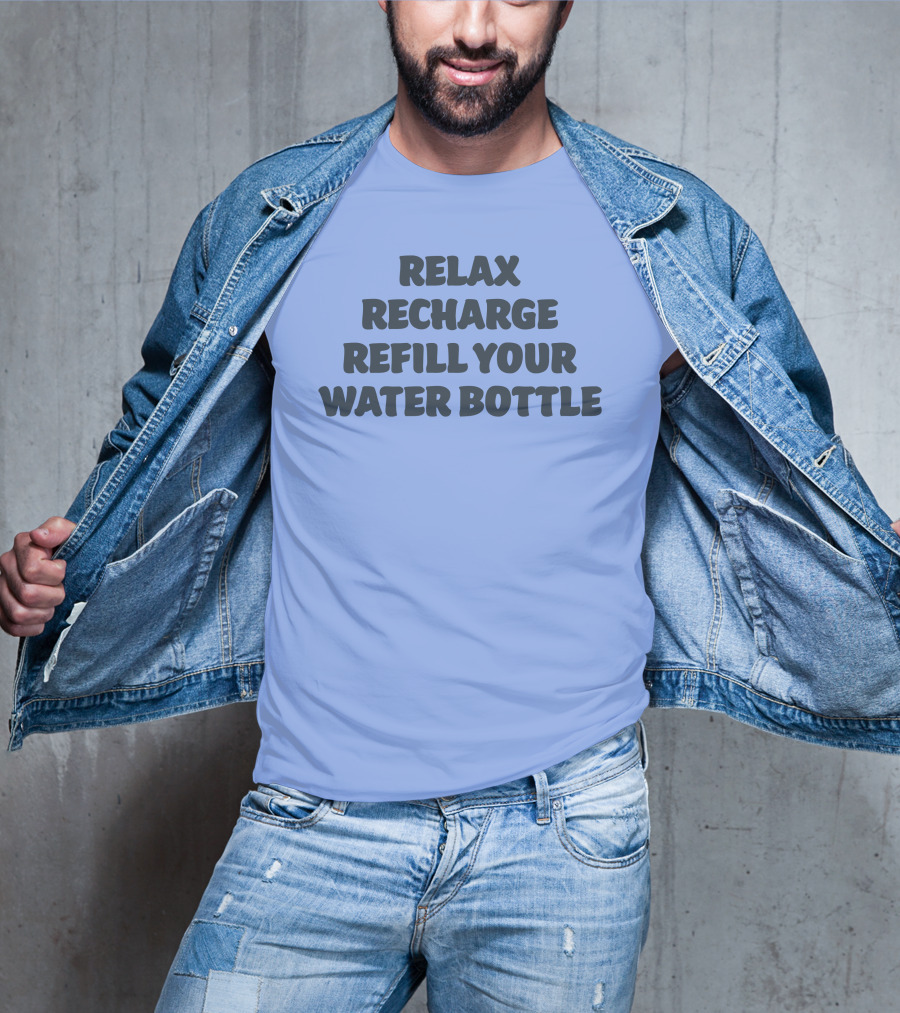 Relax Recharge Refill Your Water Bottle T-Shirt