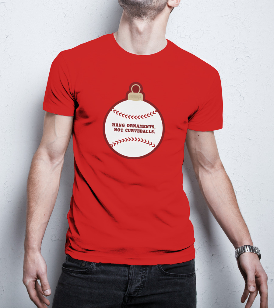 Hang Ornaments Not Curveballs Baseballism Baseball T-Shirt