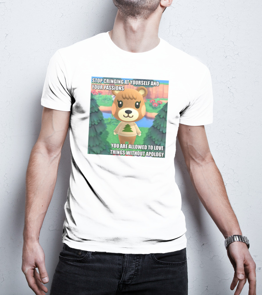 Stop Cringing At Yourself And Your Passions Love Things Without Apology Animal Crossing Inspired Text T-Shirt
