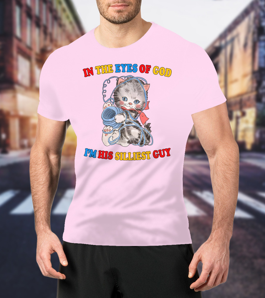In The Eyes Of God I'm His Silliest Guy Playing Kitten T-Shirt