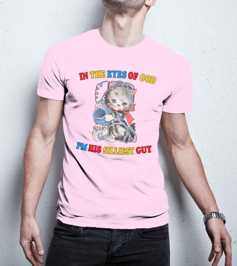 In The Eyes Of God I'm His Silliest Guy Playing Kitten T-Shirt