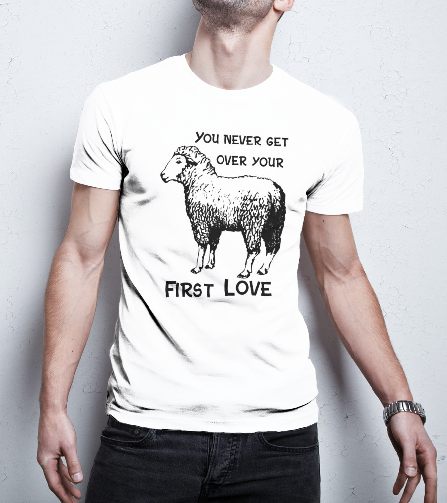 You Never Get Over Your First Love Sheep Illustration Shirts That Go Hard T-Shirt