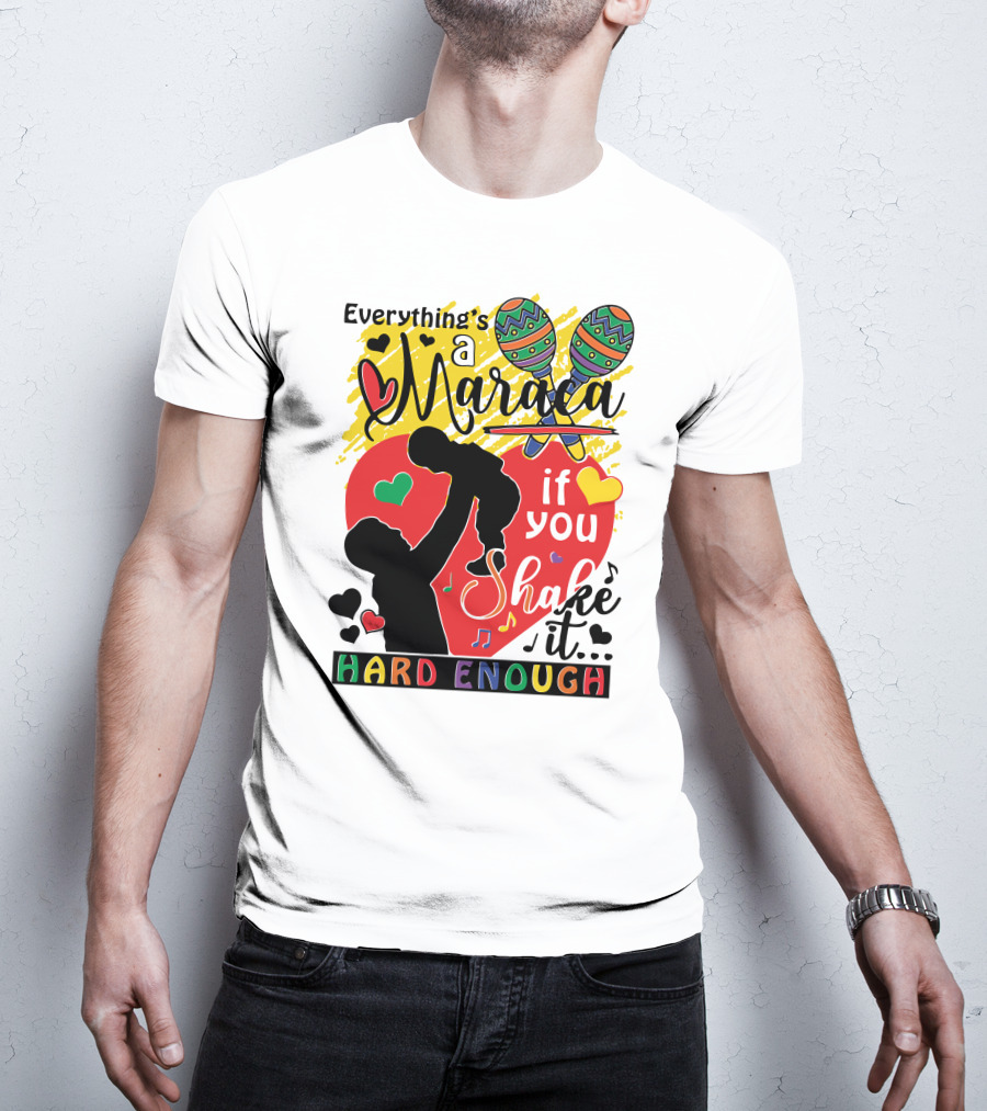 Everything's A Maraca If You Shake It Hard Enough With Silhouette And Hearts T-Shirt