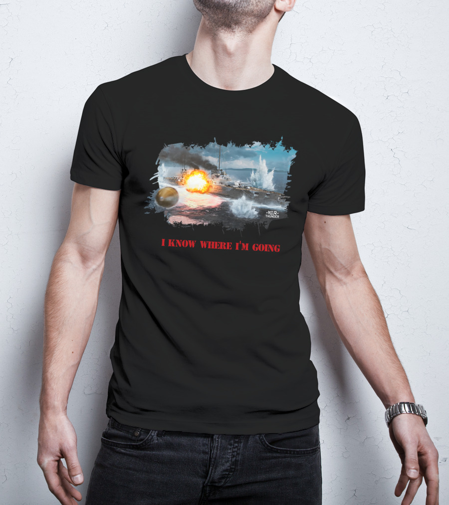 War Thunder Von Der Tann Battleship I Know Where I'm Going T-Shirt