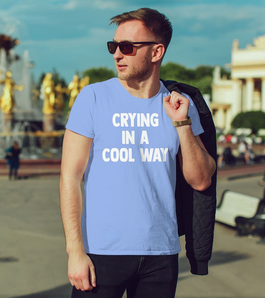 Blueblrdhoneyy Crying In A Cool Way T-Shirt
