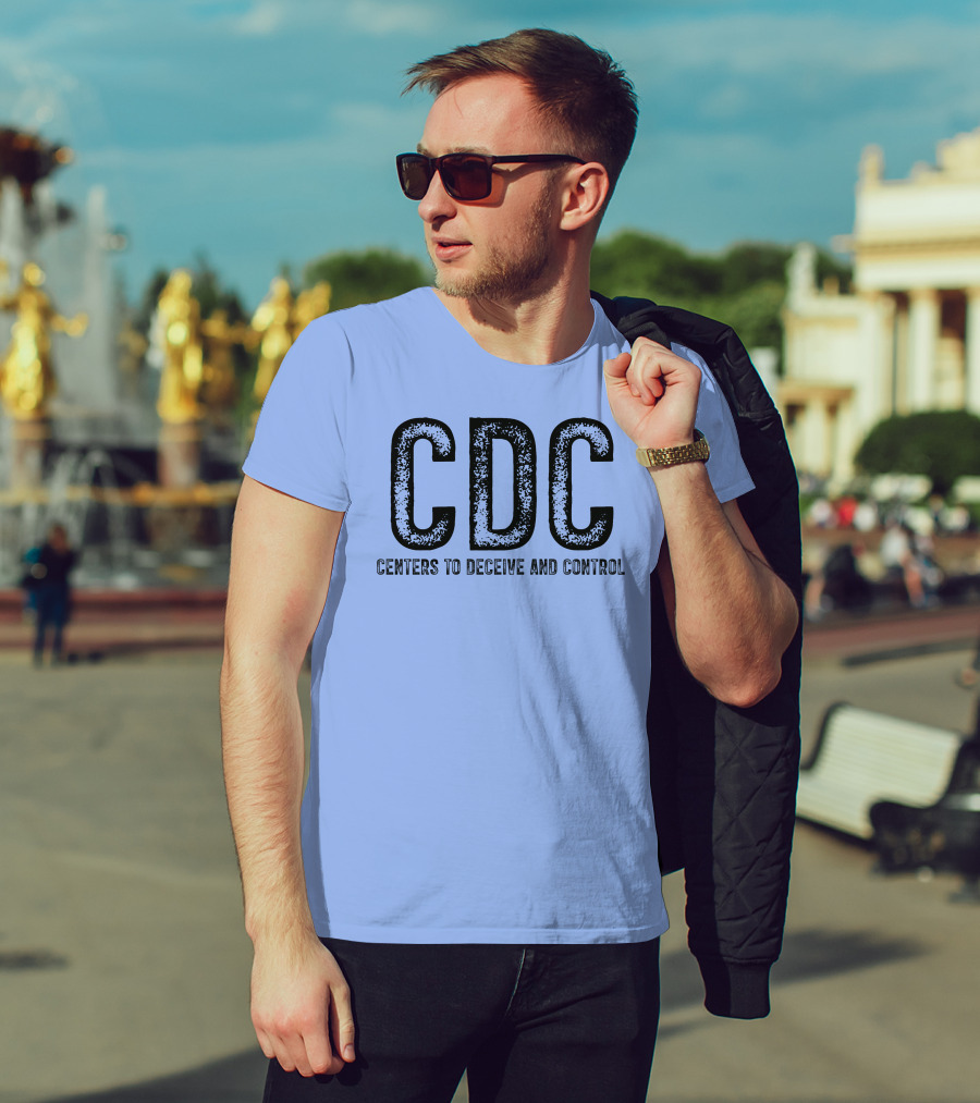 CDC Centers To Deceive And Control Message T-Shirt
