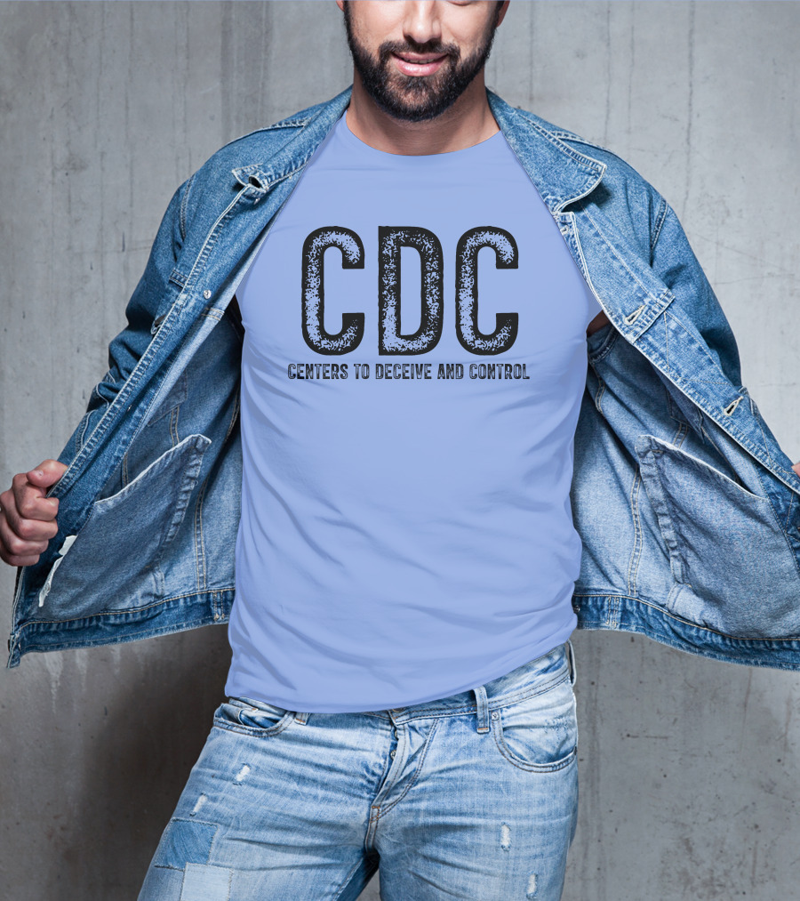 CDC Centers To Deceive And Control Message T-Shirt