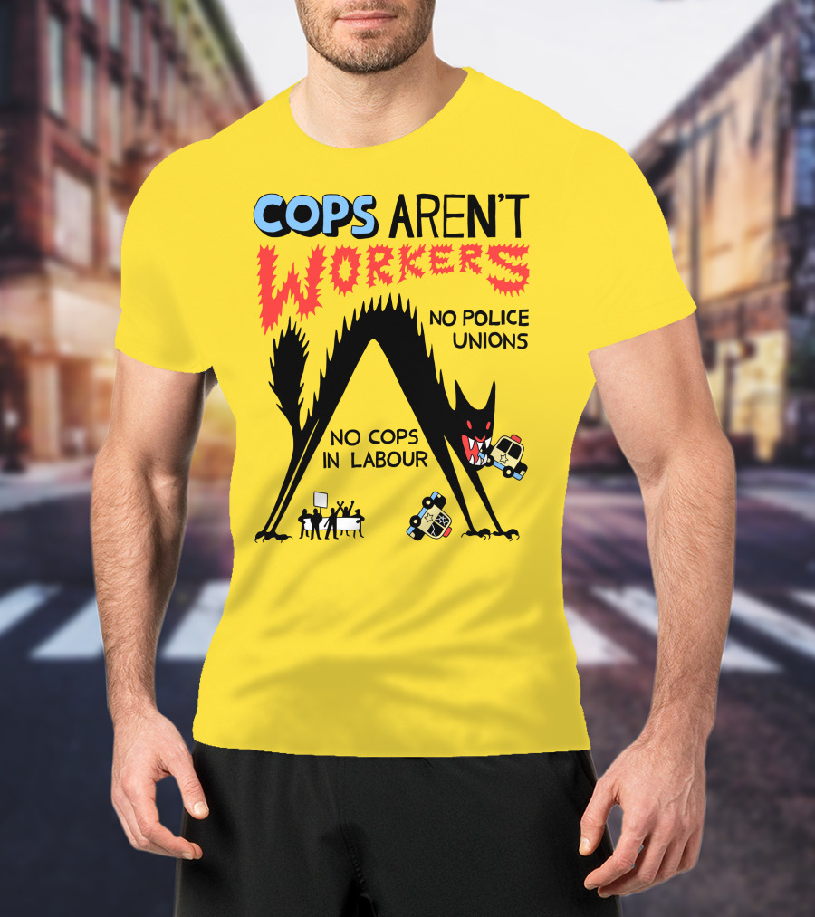Cops Aren't Workers No Police Unions No Cops In Labour Tees Monster Image T-Shirt