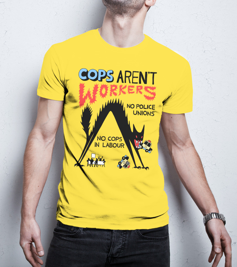 Cops Aren't Workers No Police Unions No Cops In Labour Tees Monster Image T-Shirt