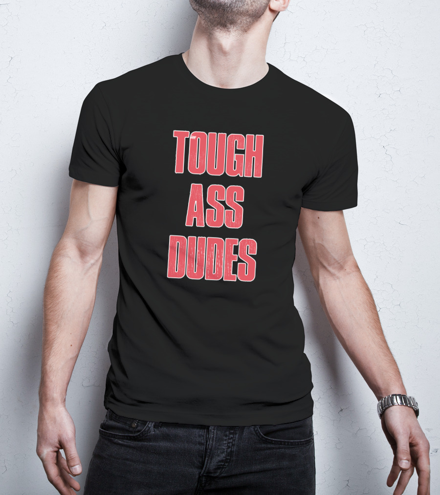 Tough Ass Dudes T-Shirt