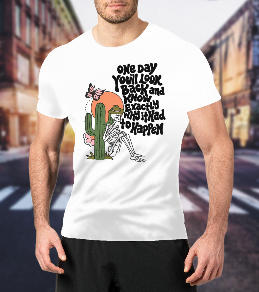Wicked Clothes One Day You’ll Look Back And Know Exactly Why It Had To Happen Skeleton With Cactus And Butterfly T-Shirt