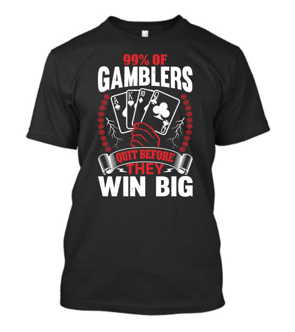 99% Of Gamblers Quit Before They Win Big Poker Cards Hand T-Shirt