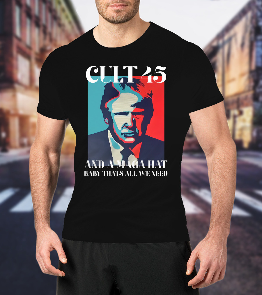 Cult 45 And A Maga Hat Baby That's All We Need Irish Peach Designs Merch T-Shirt