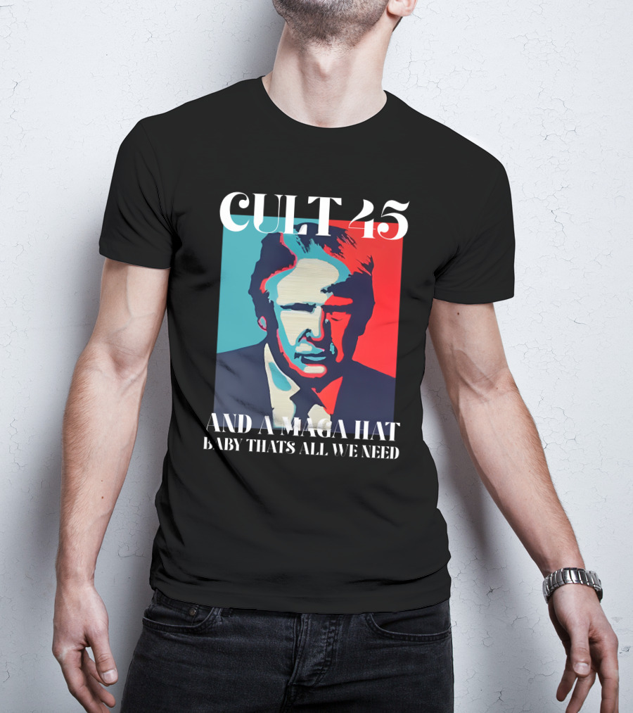 Cult 45 And A Maga Hat Baby That's All We Need Irish Peach Designs Merch T-Shirt