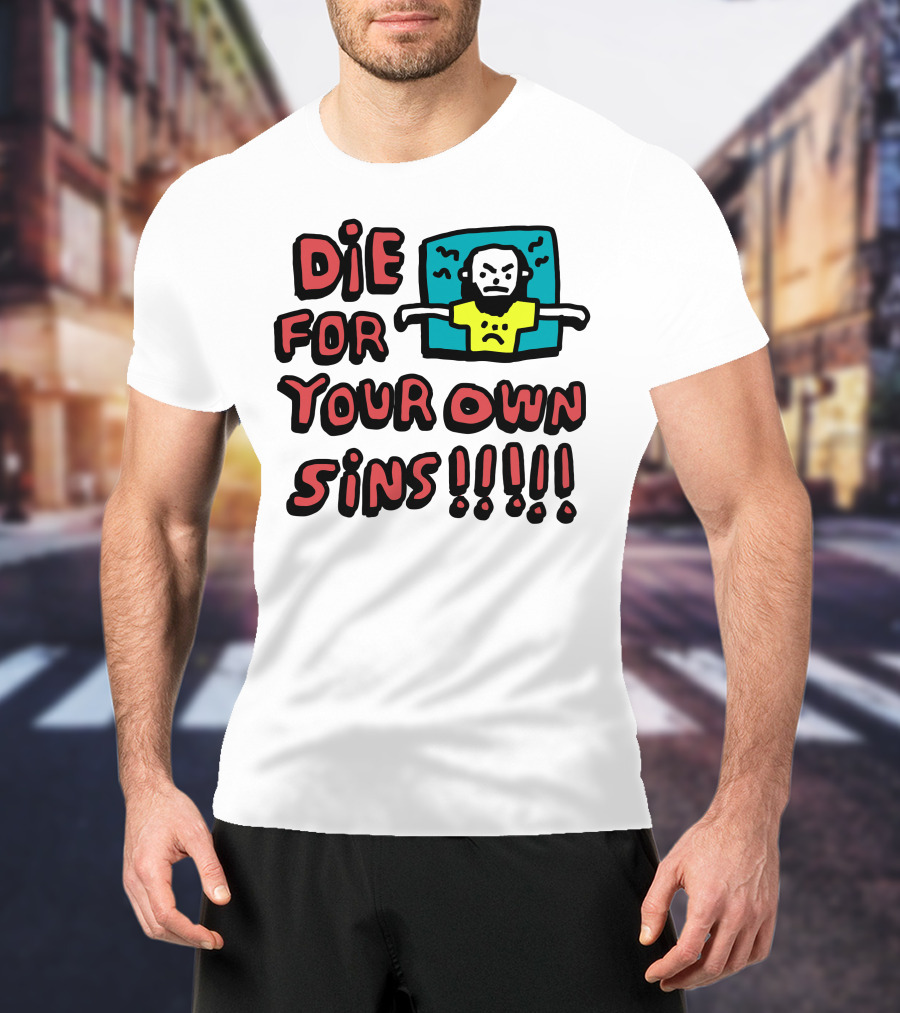 Die For Your Own Sins Comic Angry Figure T-Shirt