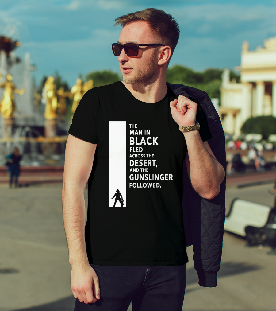 The Man In Black Fled Across The Desert And The Gunslinger Followed T-Shirt