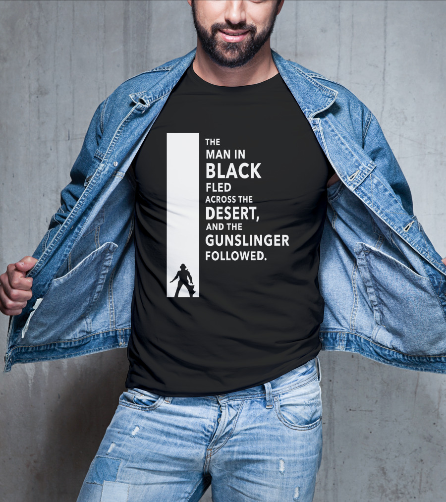 The Man In Black Fled Across The Desert And The Gunslinger Followed T-Shirt