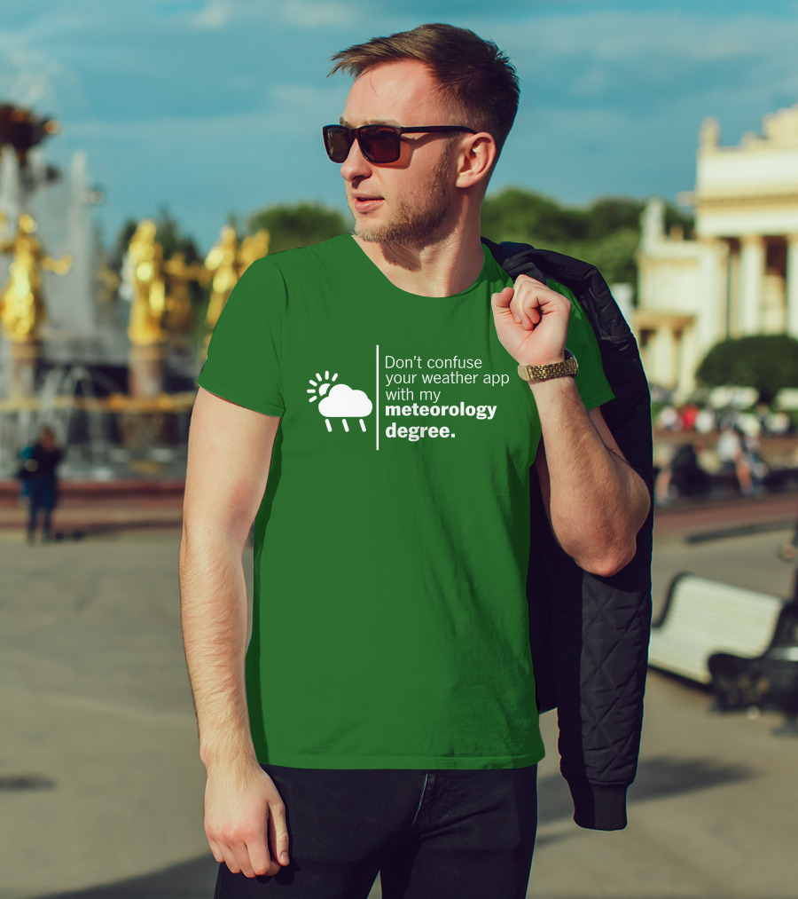 Don't Confuse Your Weather App With My Meteorology Degree Cloud Rain Sun T-Shirt