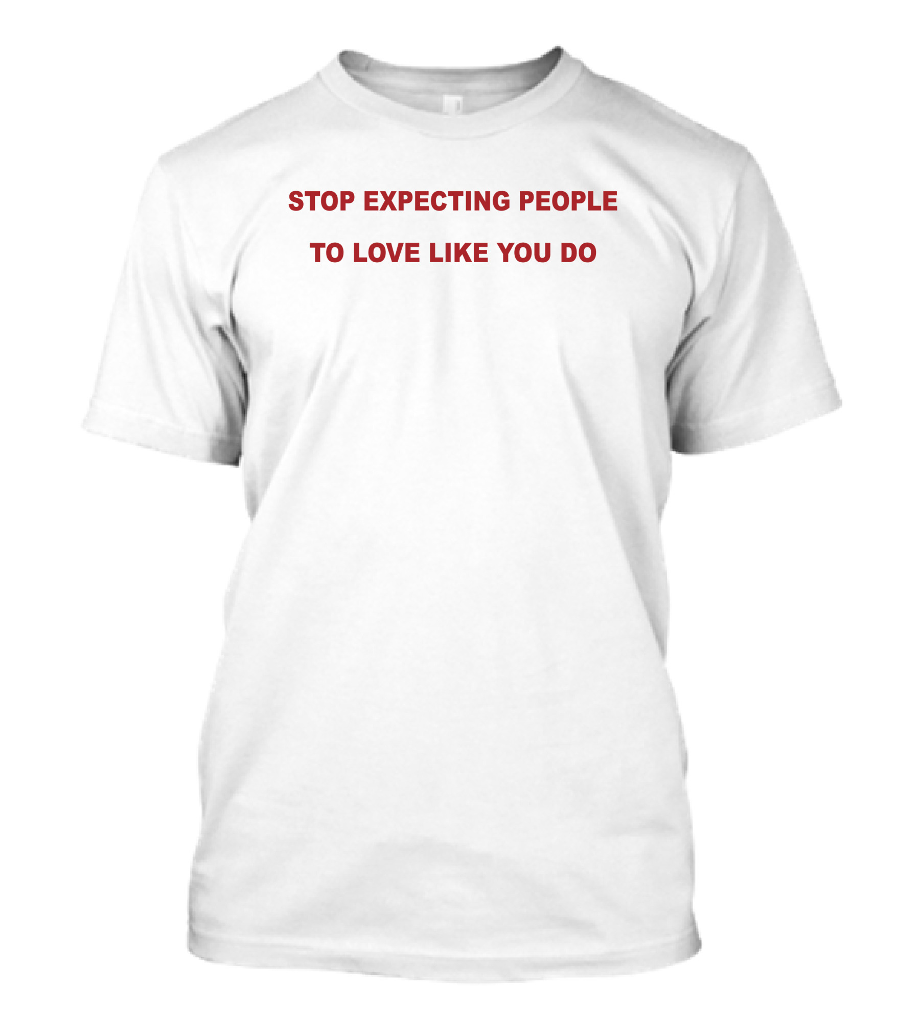 Stop Expecting People To Love Like You Do T-Shirt