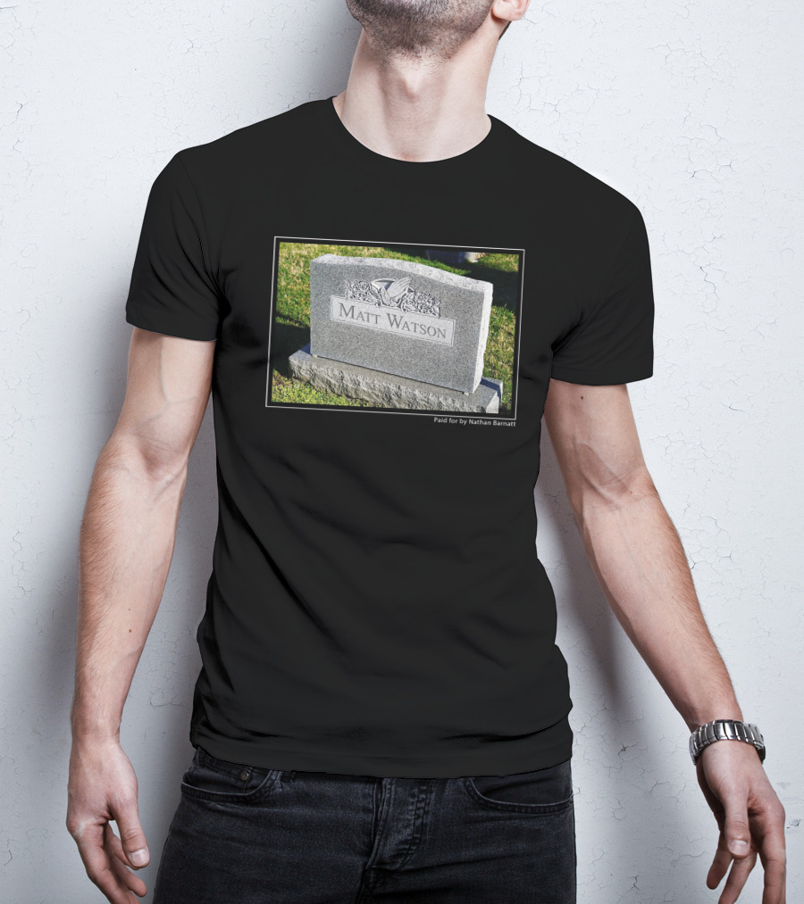 Matt Watson Gravestone Paid For By Nathan Barnatt T-Shirt