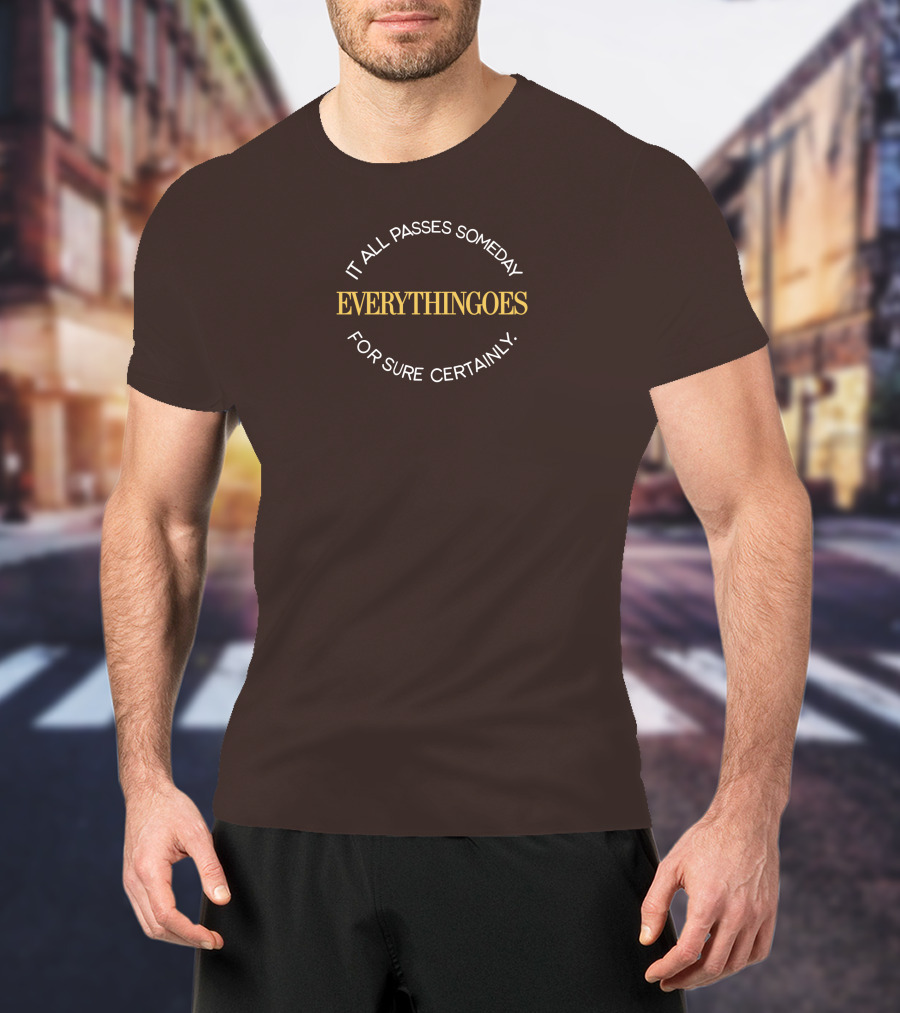 It All Passes Someday Everythingoes For Sure Certainly Liam Mcewan T-Shirt