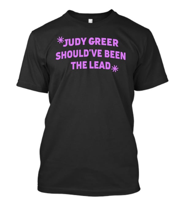 Judy Greer Should've Been The Lead T-Shirt