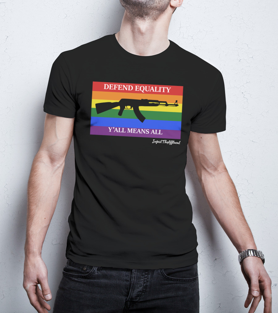 Defend Equality Y'all Means All AK-47 Ingest The Affluent Rainbow Banner T-Shirt