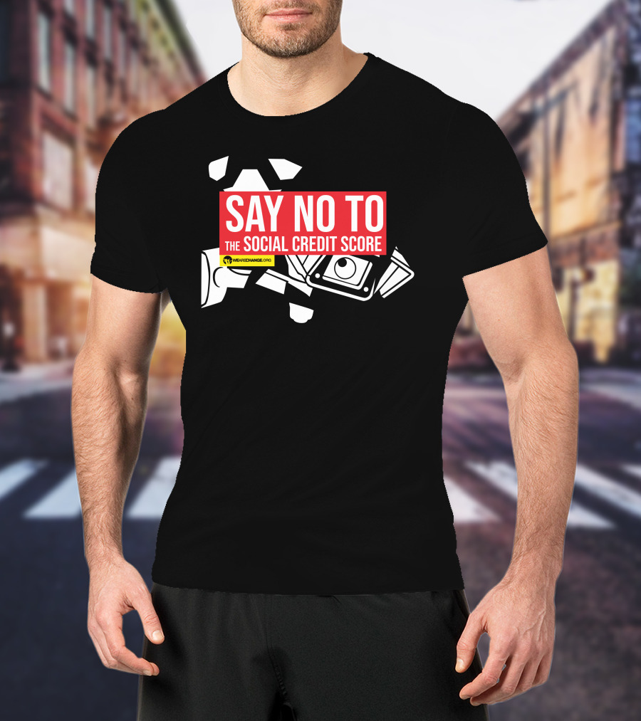We Are Change Say No To The Social Credit Score T-Shirt