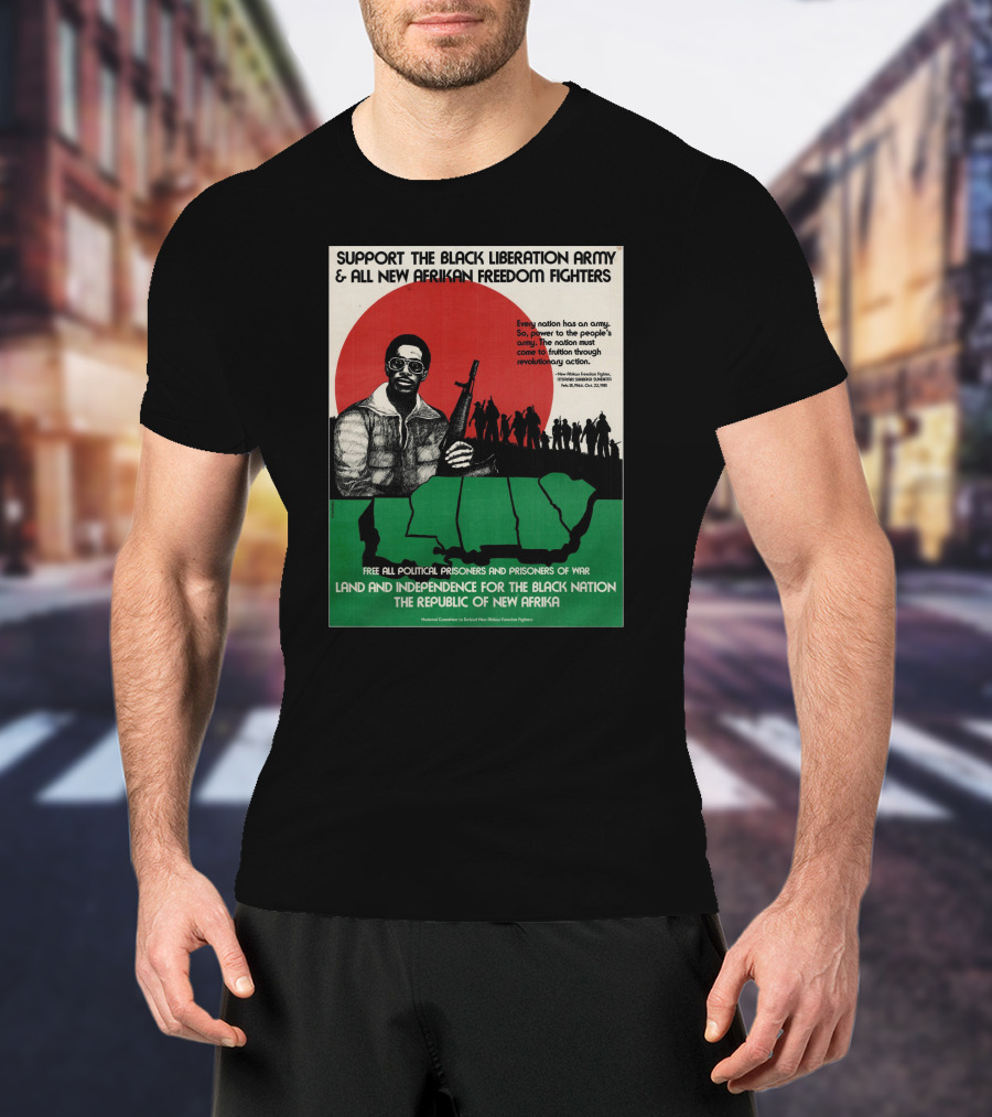 Support The Black Liberation Army And All New Afrikan Freedom Fighters Land And Independence For The Black Nation The Republic Of New Afrika T-Shirt