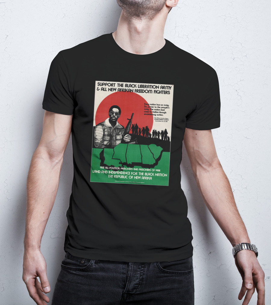 Support The Black Liberation Army And All New Afrikan Freedom Fighters Land And Independence For The Black Nation The Republic Of New Afrika T-Shirt