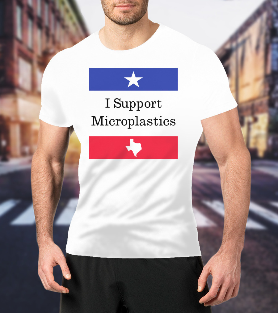 I Support Microplastics Texas Flag T-Shirt