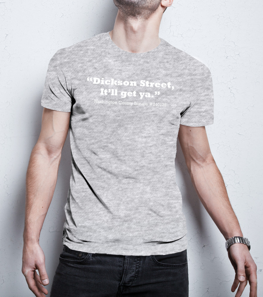 Dickson Street It'll Get Ya Washington County Inmate #240125 T-Shirt