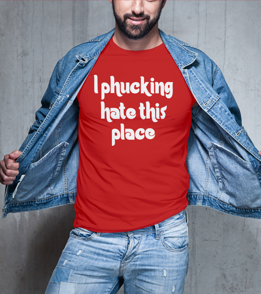 Barstoolphilly I Phucking Hate This Place Philadelphia Sentiment T-Shirt