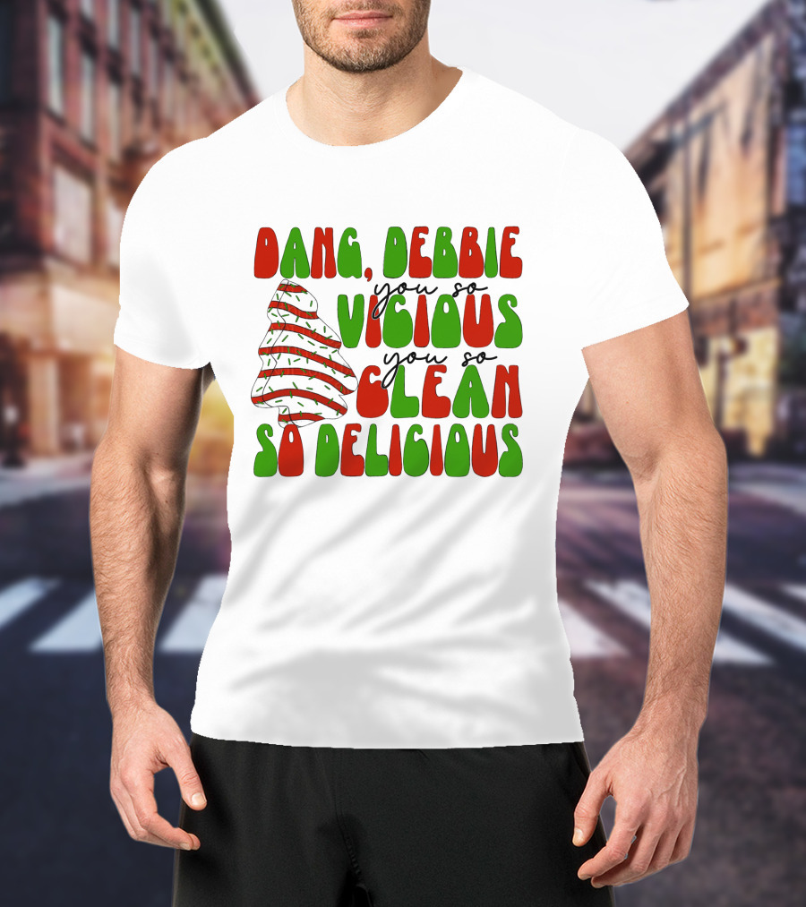 Dang Debbie You So Vicious You So Clean So Delicious T-Shirt