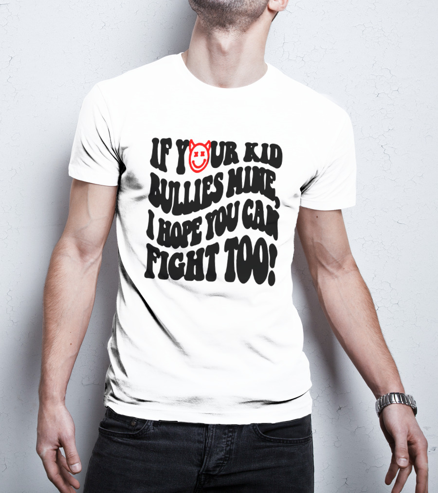 If Your Kid Bullies Mine, I Hope You Can Fight Too Devil Smile T-Shirt