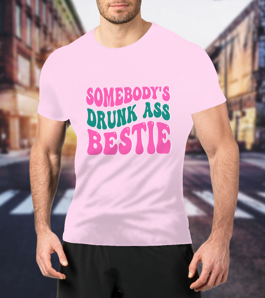 SOMEBODY'S DRUNK ASS BESTIE T-Shirt