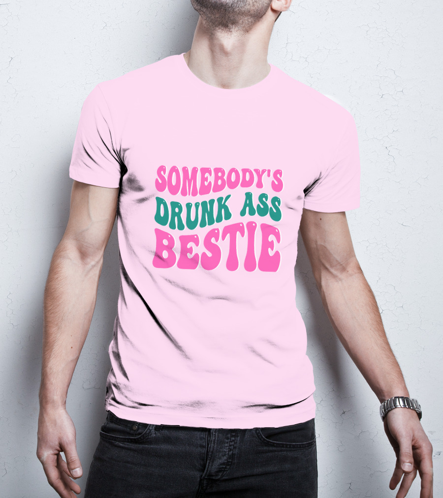 SOMEBODY'S DRUNK ASS BESTIE T-Shirt