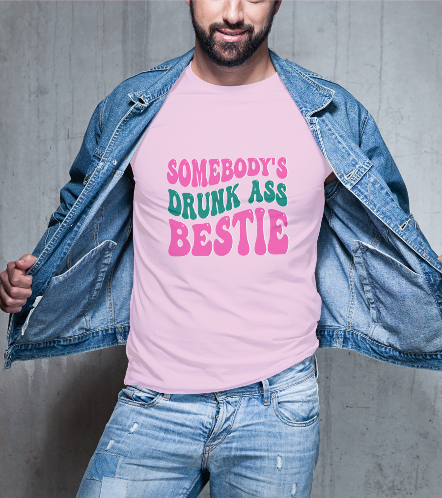 SOMEBODY'S DRUNK ASS BESTIE T-Shirt