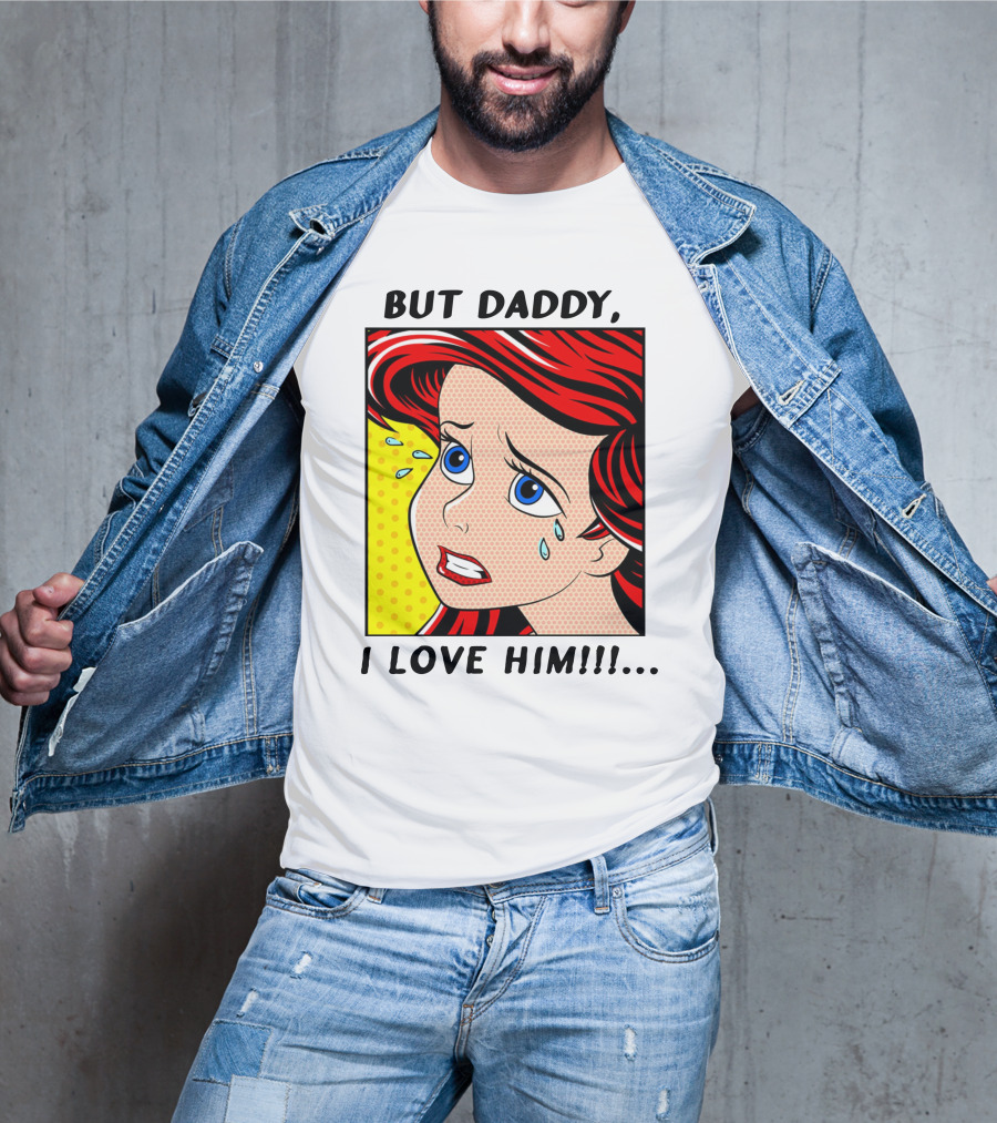 BUT DADDY, I LOVE HIM Ariel Pop T-Shirt